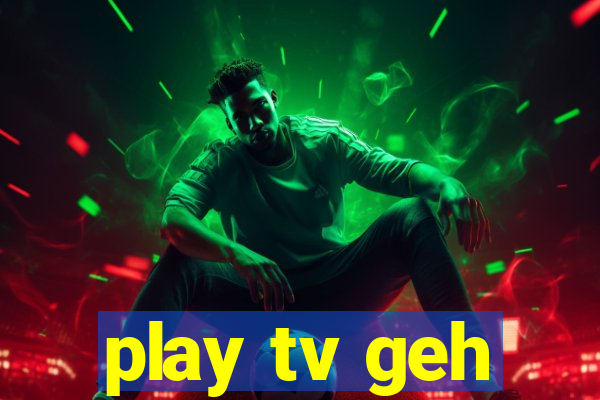 play tv geh